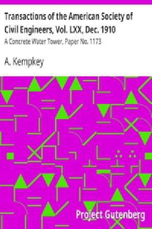 [Gutenberg 18748] • Transactions of the American Society of Civil Engineers, Vol. LXX, Dec. 1910 / A Concrete Water Tower, Paper No. 1173